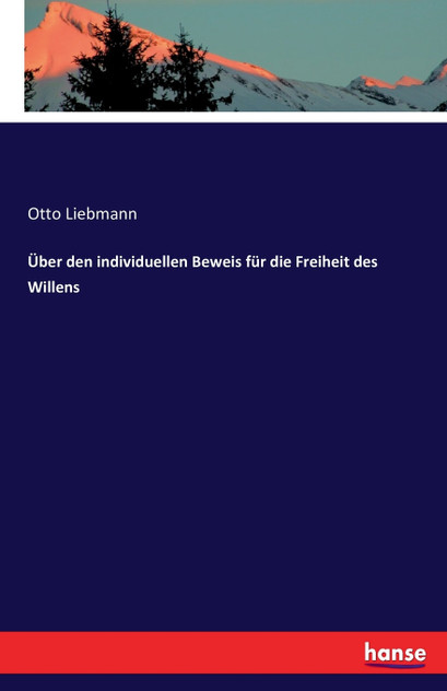 Über den individuellen Beweis für die Freiheit des Willens Über den individuellen Beweis für die Freiheit des Willens