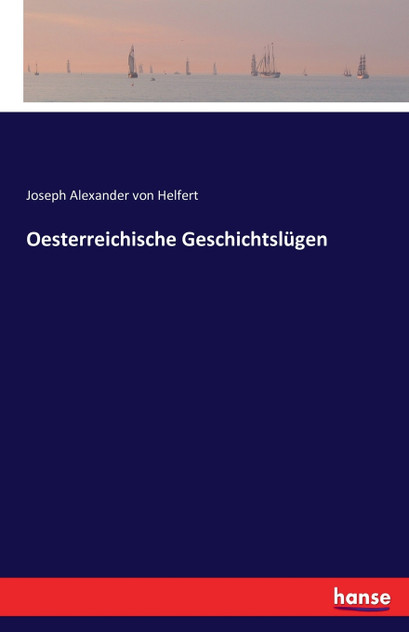 Oesterreichische Geschichtslügen Oesterreichische Geschichtslügen