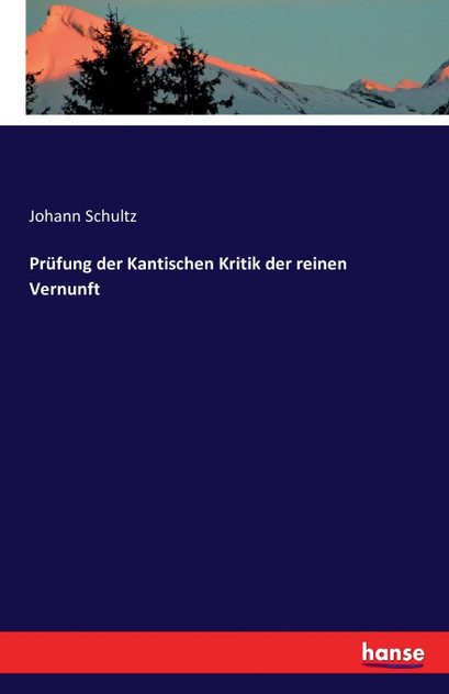 Prüfung der Kantischen Kritik der reinen Vernunft Prüfung der Kantischen Kritik der reinen Vernunft