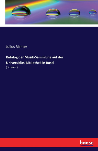 Katalog der Musik-Sammlung auf der Universitäts-Bibliothek in Basel Katalog der Musik-Sammlung auf der Universitäts-Bibliothek in Basel