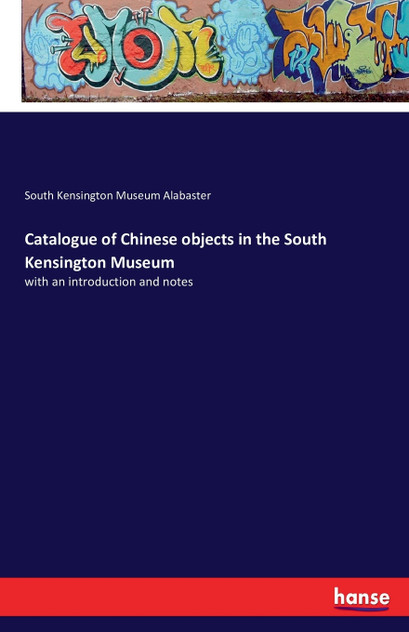 Catalogue of Chinese objects in the South Kensington Museum Catalogue of Chinese objects in the South Kensington Museum