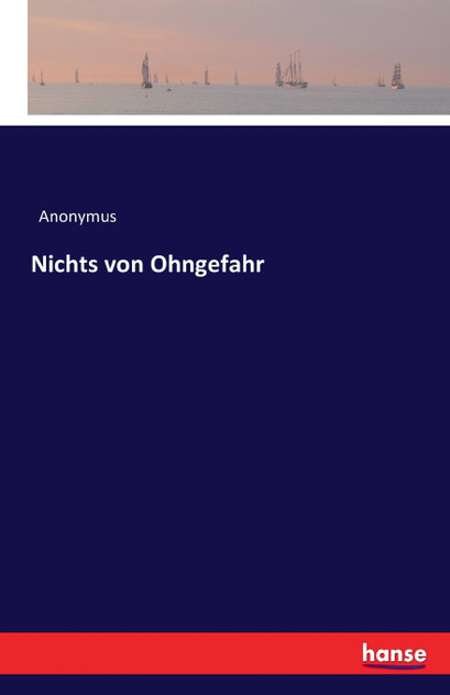 Nichts von Ohngefahr Nichts von Ohngefahr
