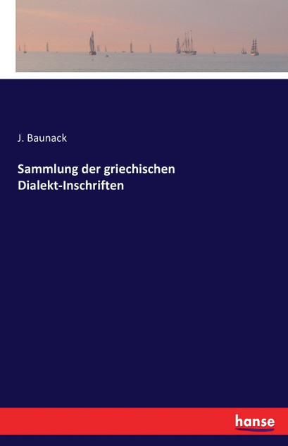 Sammlung der griechischen Dialekt-Inschriften Sammlung der griechischen Dialekt-Inschriften