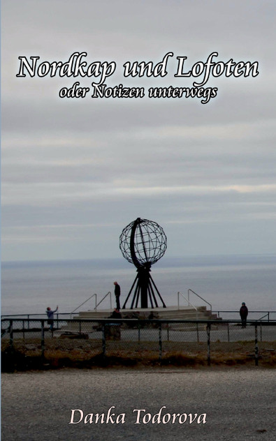 Nordkap und Lofoten oder Notizen unterwegs Nordkap und Lofoten oder Notizen unterwegs