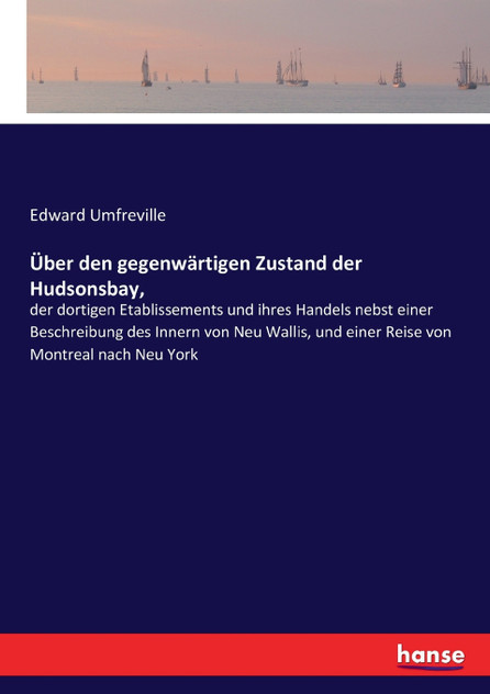 Über den gegenwärtigen Zustand der Hudsonsbay, Über den gegenwärtigen Zustand der Hudsonsbay,