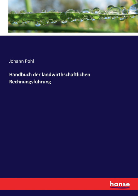 Handbuch der landwirthschaftlichen Rechnungsführung Handbuch der landwirthschaftlichen Rechnungsführung