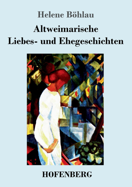 Altweimarische Liebes- und Ehegeschichten Altweimarische Liebes- und Ehegeschichten