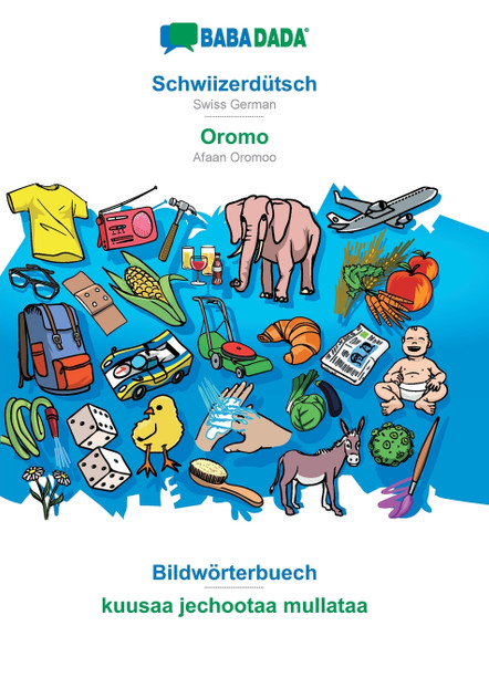 BABADADA, Schwiizerdütsch - Oromo, Bildwörterbuech - kuusaa jechootaa mullataa BABADADA, Schwiizerdütsch - Oromo, Bildwörterbuech - kuusaa jechootaa mullataa