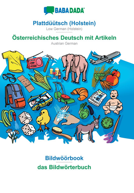 BABADADA, Plattdüütsch (Holstein) - Österreichisches Deutsch mit Artikeln, Bildwöörbook - das Bildwörterbuch