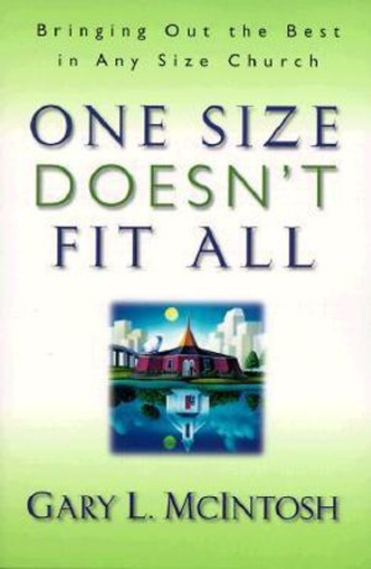 One Size Doesn't Fit All: Bringing Out the Best in Any Size Church One Size Doesn't Fit All: Bringing Out the Best in Any Size Church