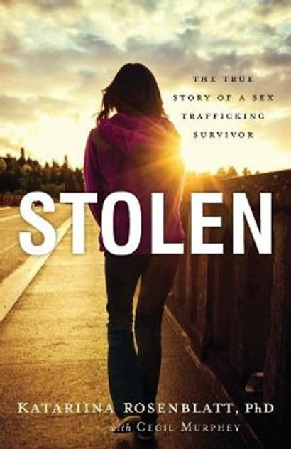 Stolen - The True Story of a Sex Trafficking Survivor Stolen - The True Story of a Sex Trafficking Survivor