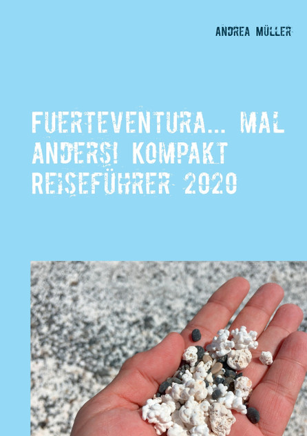 Fuerteventura... mal anders! Kompakt Reiseführer 2020 Fuerteventura... mal anders! Kompakt Reiseführer 2020
