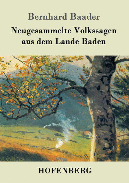 Neugesammelte Volkssagen aus dem Lande Baden Neugesammelte Volkssagen aus dem Lande Baden