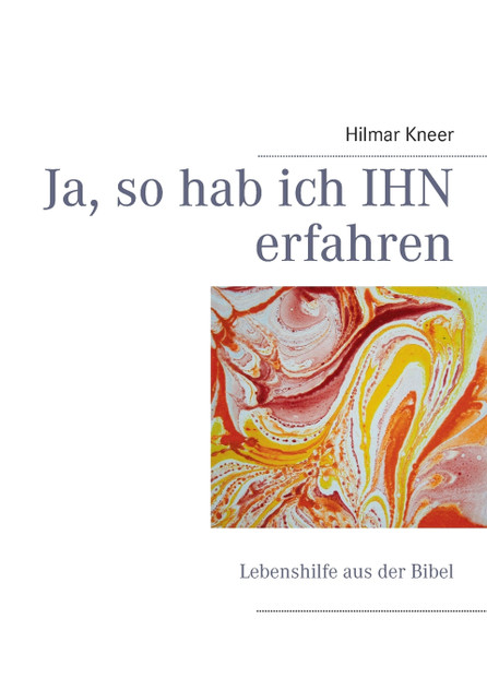 Ja, so hab ich IHN erfahren Ja, so hab ich IHN erfahren