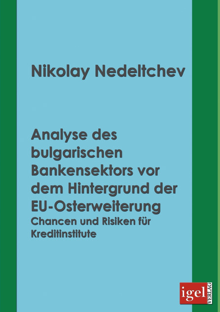 Analyse des bulgarischen Bankensektors vor dem Hintergrund der EU-Osterweiterung Analyse des bulgarischen Bankensektors vor dem Hintergrund der EU-Osterweiterung