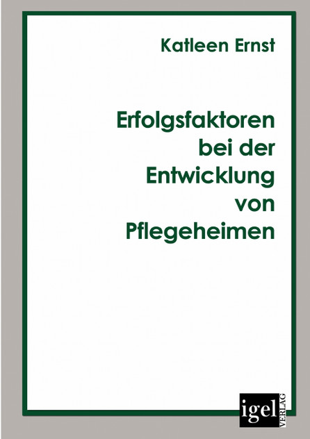 Erfolgsfaktoren bei der Entwicklung von Pflegeheimen Erfolgsfaktoren bei der Entwicklung von Pflegeheimen