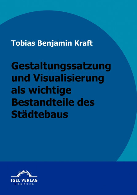 Gestaltungssatzung und Visualisierung als wichtige Bestandteile des Städtebaus Gestaltungssatzung und Visualisierung als wichtige Bestandteile des Städtebaus