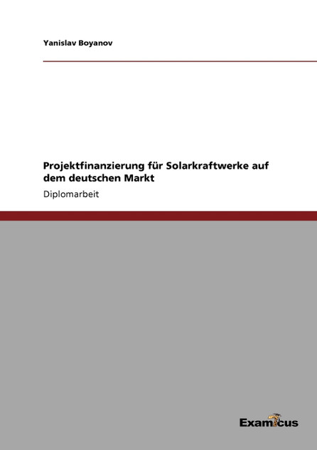 Projektfinanzierung für Solarkraftwerke auf dem deutschen Markt Projektfinanzierung für Solarkraftwerke auf dem deutschen Markt