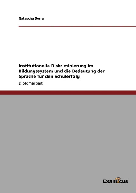 Institutionelle Diskriminierung im Bildungssystem und die Bedeutung der Sprache für den Schulerfolg Institutionelle Diskriminierung im Bildungssystem und die Bedeutung der Sprache für den Schulerfolg