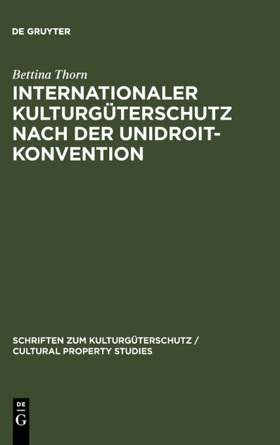 Internationaler Kulturgüterschutz nach der UNIDROIT-Konvention Internationaler Kulturgüterschutz nach der UNIDROIT-Konvention