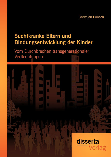 Suchtkranke Eltern und Bindungsentwicklung der Kinder Suchtkranke Eltern und Bindungsentwicklung der Kinder