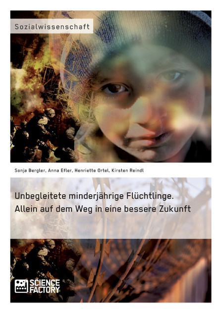 Unbegleitete minderjährige Flüchtlinge. Allein auf dem Weg in eine bessere Zukunft Unbegleitete minderjährige Flüchtlinge. Allein auf dem Weg in eine bessere Zukunft