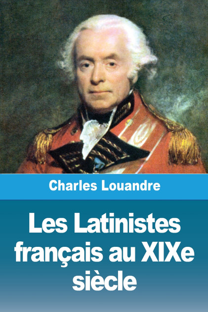 Les Latinistes français au XIXe siècle Les Latinistes français au XIXe siècle