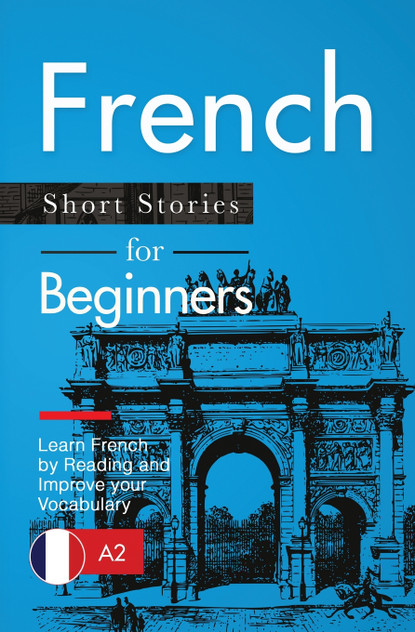French Short Stories for Beginners French Short Stories for Beginners