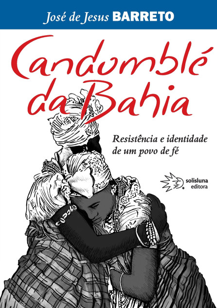 Candomblé da Bahia, Resistência e identidade de um povo de fé Candomblé da Bahia, Resistência e identidade de um povo de fé