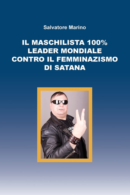 Il maschilista 100% leader mondiale contro il femminazismo di Satana Il maschilista 100% leader mondiale contro il femminazismo di Satana