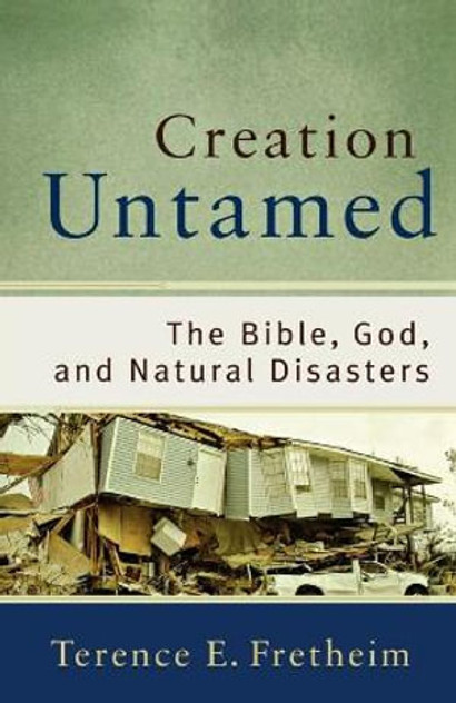 Creation Untamed - The Bible, God, and Natural Disasters Creation Untamed - The Bible, God, and Natural Disasters