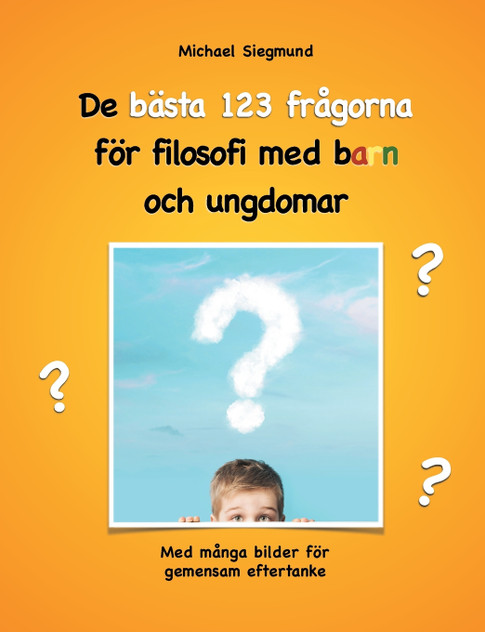 De bästa 123 frågorna för filosofi med barn och ungdomar De bästa 123 frågorna för filosofi med barn och ungdomar
