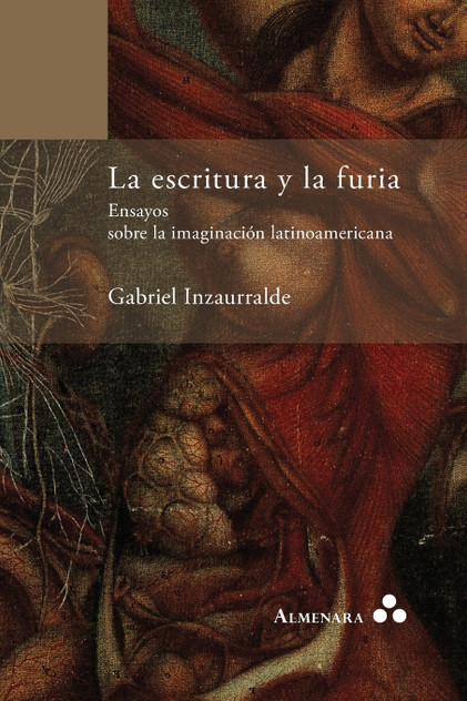 La escritura y la furia. Ensayos sobre la imaginación latinoamericana La escritura y la furia. Ensayos sobre la imaginación latinoamericana