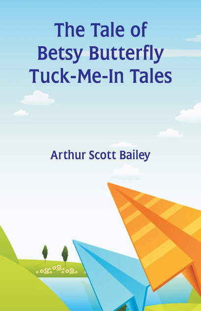 The Tale of Betsy Butterfly Tuck-Me-In Tales The Tale of Betsy Butterfly Tuck-Me-In Tales