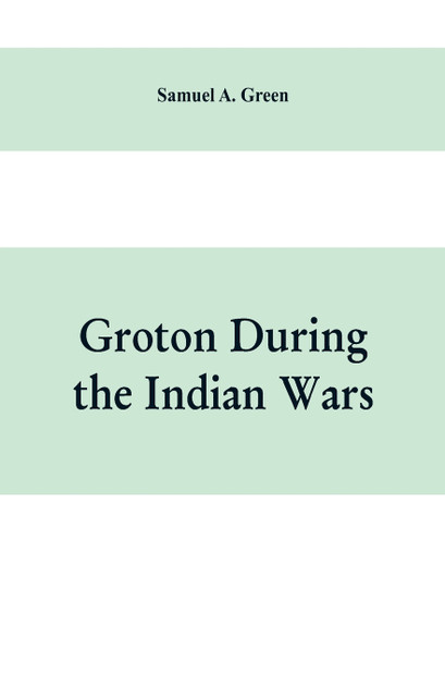 Groton during the Indian wars Groton during the Indian wars