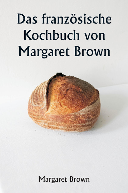 Das französische Kochbuch von Margaret Brown Das französische Kochbuch von Margaret Brown