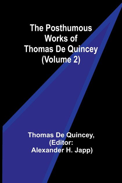 The Posthumous Works of Thomas De Quincey (Volume 2) The Posthumous Works of Thomas De Quincey (Volume 2)