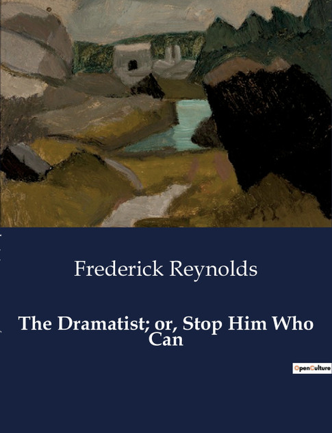 The Dramatist; or, Stop Him Who Can The Dramatist; or, Stop Him Who Can