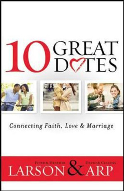 10 Great Dates - Connecting Faith, Love & Marriage 10 Great Dates - Connecting Faith, Love & Marriage