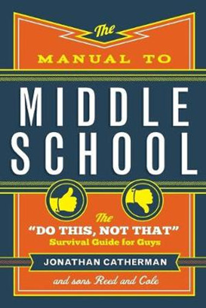 The Manual to Middle School - The "Do This, Not That" Survival Guide for Guys