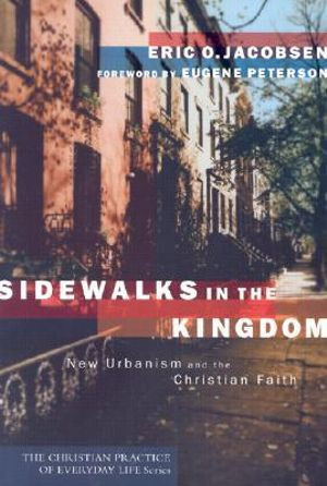 Sidewalks in the Kingdom : New Urbanism and the Christian Faith