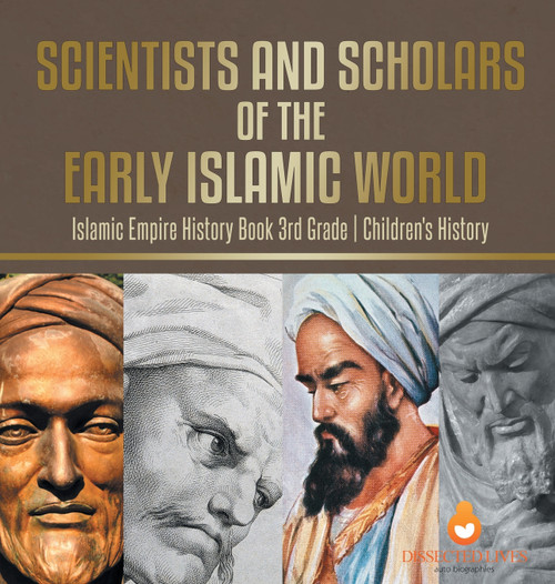 Scientists and Scholars of the Early Islamic World - Islamic Empire History Book 3rd Grade | Children's History Scientists and Scholars of the Early Islamic World - Islamic Empire History Book 3rd Grade | Children's History