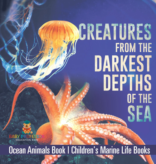 Creatures from the Darkest Depths of the Sea - Ocean Animals Book | Children's Marine Life Books