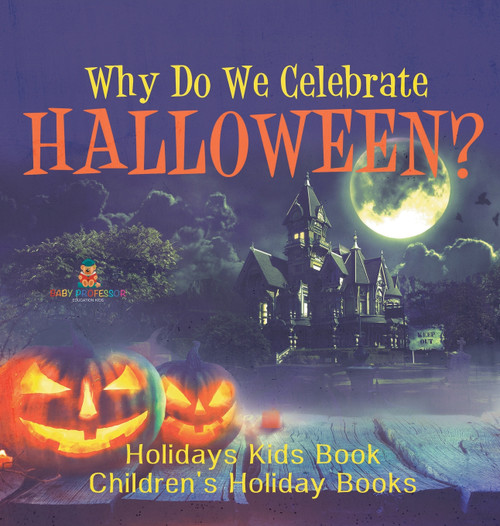 Why Do We Celebrate Halloween? Holidays Kids Book | Children's Holiday Books Why Do We Celebrate Halloween? Holidays Kids Book | Children's Holiday Books