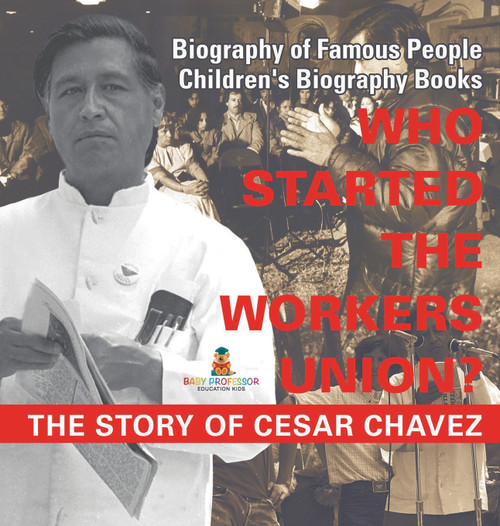 Who Started the United Farm Workers Union? The Story of Cesar Chavez - Biography of Famous People | Children's Biography Books