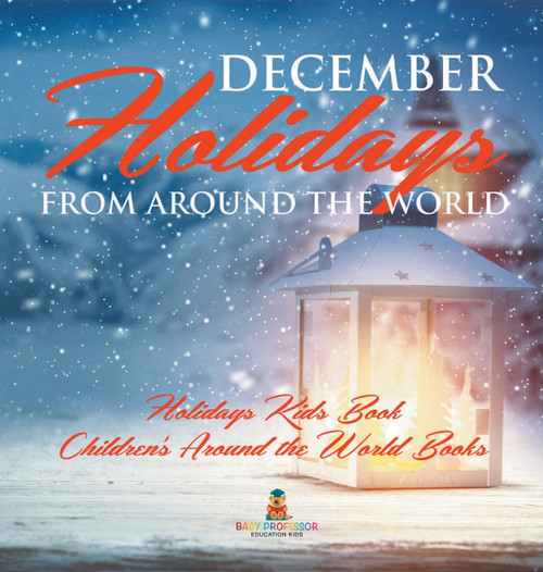 December Holidays from around the World - Holidays Kids Book | Children's Around the World Books December Holidays from around the World - Holidays Kids Book | Children's Around the World Books