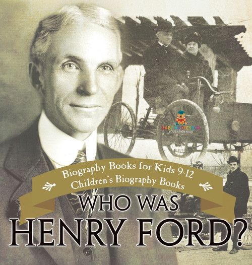 Who Was Henry Ford? - Biography Books for Kids 9-12 | Children's Biography Books Who Was Henry Ford? - Biography Books for Kids 9-12 | Children's Biography Books
