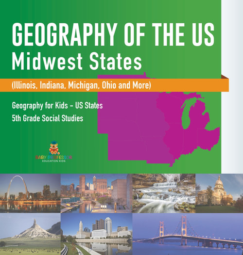 Geography of the US - Midwest States (Illinois, Indiana, Michigan, Ohio and More) | Geography for Kids - US States | 5th Grade Social Studies Geography of the US - Midwest States (Illinois, Indiana, Michigan, Ohio and More) | Geography for Kids - US States | 5th Grade Social Studies