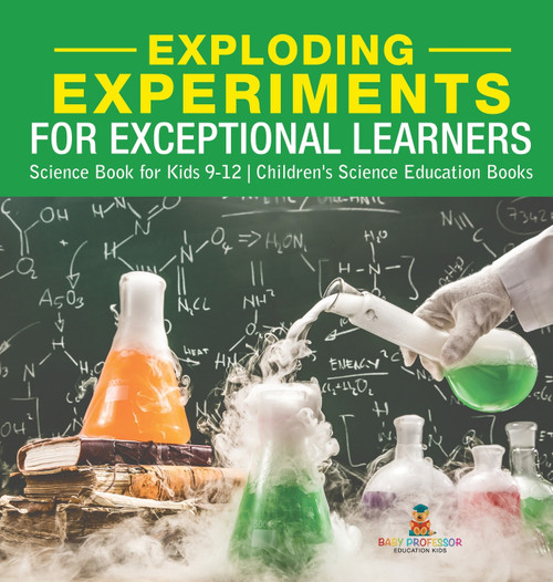 Exploding Experiments for Exceptional Learners - Science Book for Kids 9-12 | Children's Science Education Books Exploding Experiments for Exceptional Learners - Science Book for Kids 9-12 | Children's Science Education Books