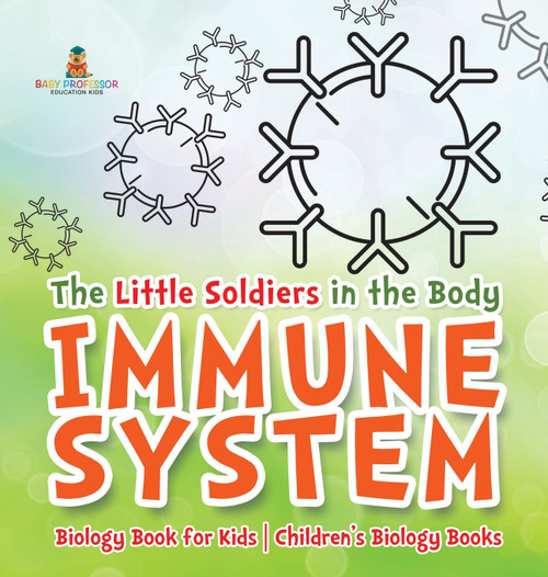 The Little Soldiers in the Body - Immune System - Biology Book for Kids | Children's Biology Books